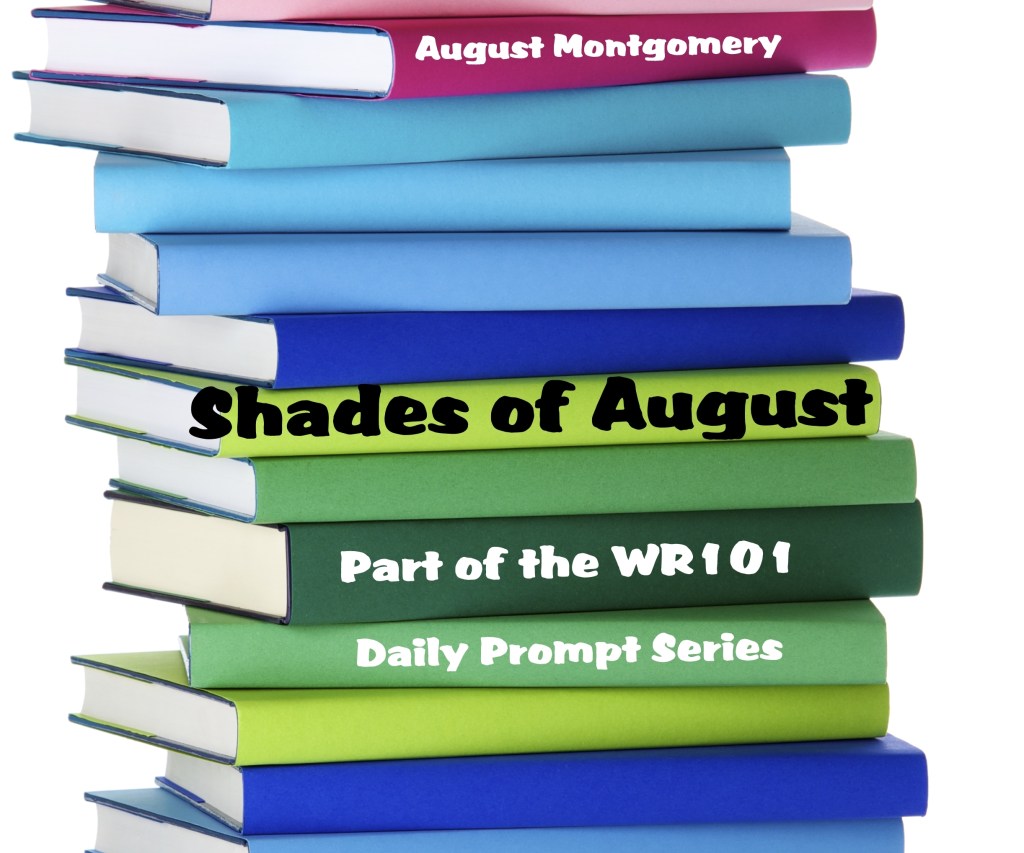 Shades of August – Part of the WR101 Daily Prompt&nbsp;Series
