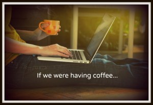 if we were having coffee